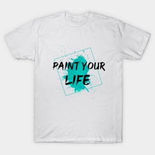 Paint Your Life T-Shirt